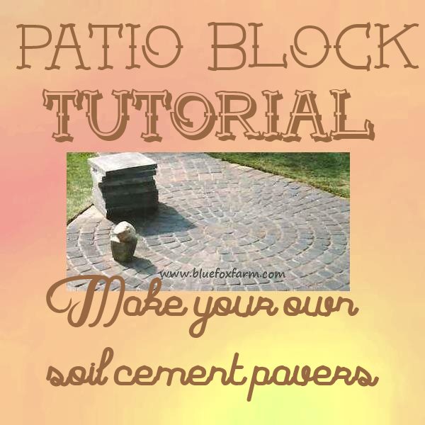 Patio Blocks make your own soil cement diy pavers