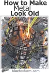 Techniques and tips for artificially aging metal for rustic garden crafts; learn about patina, verdigris and how to make tin look aged