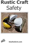 Rustic Craft Safety can mean the difference between having fun making garden crafts, or a trip to the emergency room; which would you choose?