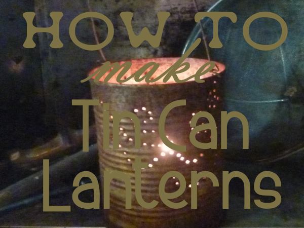 How to Make a Tin Can Lantern